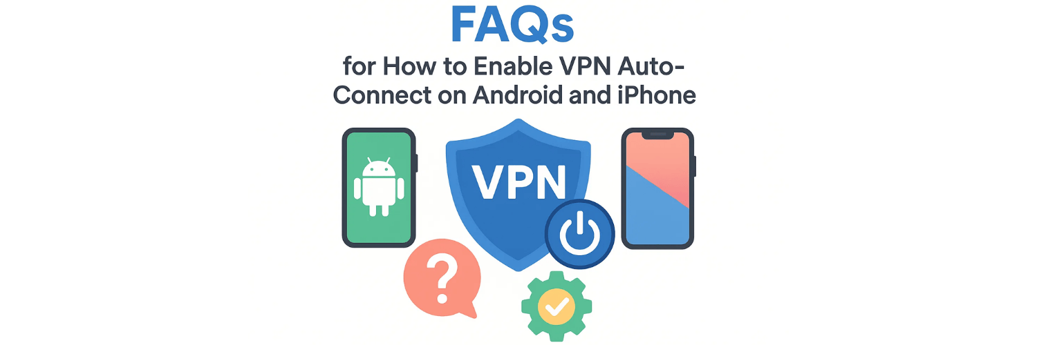 How to Enable VPN Auto-Connect on Android and iPhone