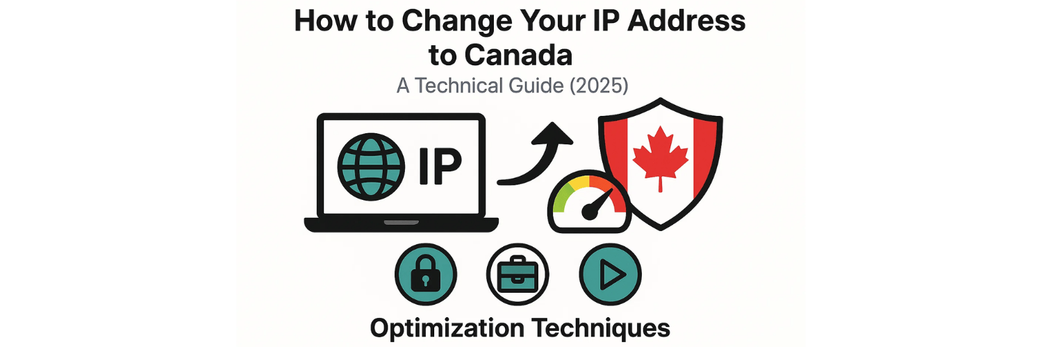 How to Change Your IP Address to Canada: A Complete Technical Guide
