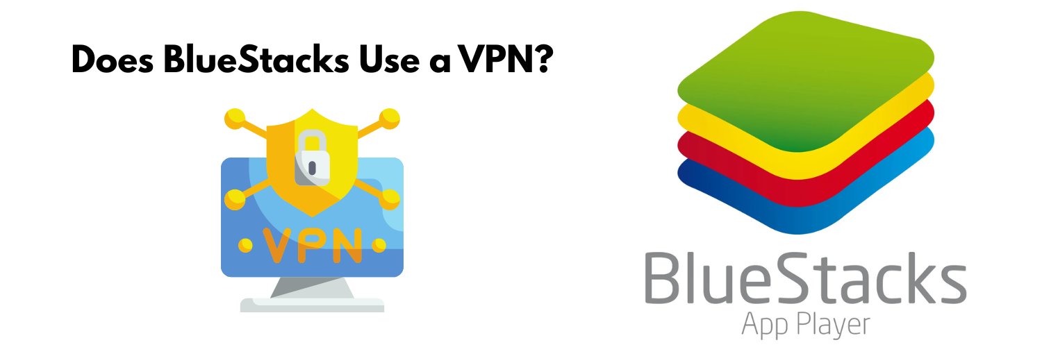 Does BlueStacks Use a VPN? (Clear Answer + Setup Guide)
