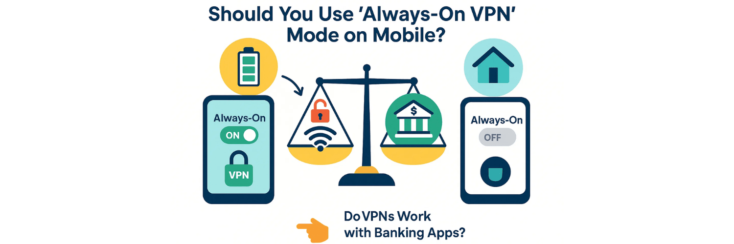 Should You Use ‘Always-On VPN’ Mode on Mobile?