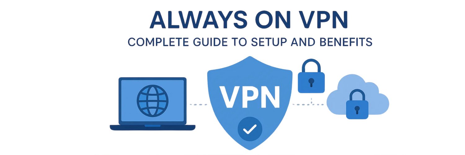 What is Always On VPN? Complete Guide to Setup and Benefits