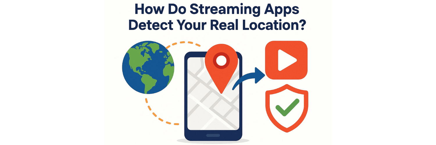 How Do Streaming Apps Detect Your Real Location?